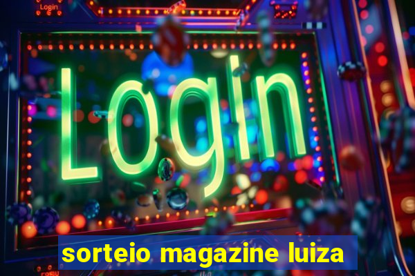 sorteio magazine luiza